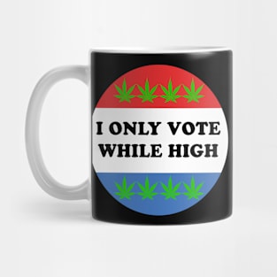 I Only Vote While High Mug